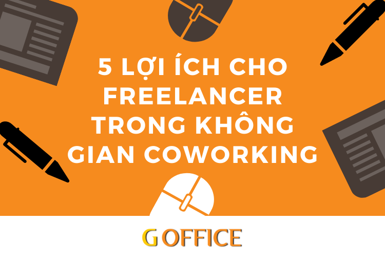 lợi ích của freelancer khi làm việc trong không gian coworking